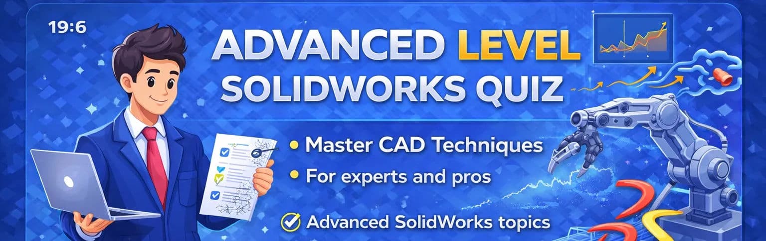 Solidworks - Advanced Level Quiz